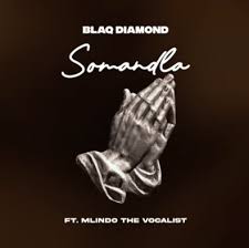Blaq Diamond – SOMANDLA ft Mlindo The Vocalist Acatears
