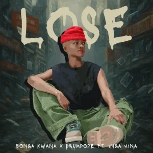 Bonga Kwana – Lose ft DrumPope & Inga Hina