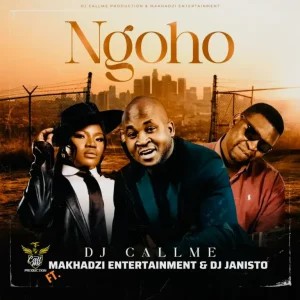 DJ Call Me – Ngoho ft Makhadzi Entertainment & Dj Janisto