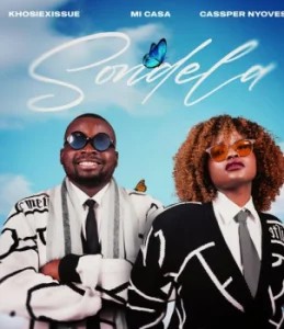 KhosiexIssue – Sondela ft Mi Casa & Cassper Nyovest