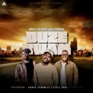 Man-K – Duze Kwam ft Hlonivic, Sol Phenduka, Konke Senamile & Civil Soul