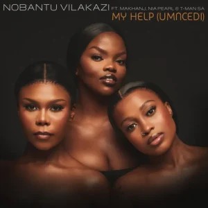 Nobantu Vilakazi – My Help (Umncedi) ft Makhanj, Nia Pearl & T-Man SA