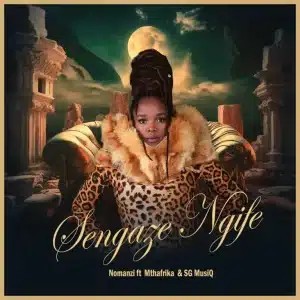 Nomanzi – Sengaze Ngife ft MthAfrika & SG MusiQ