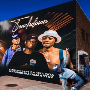 ShakaMan YKTV – Touchdown ft Kati Elimhlophe & Fata Pata