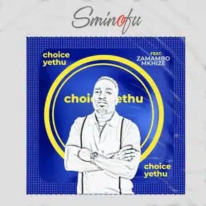 Sminofu – Choice Yethu ft Zamambo