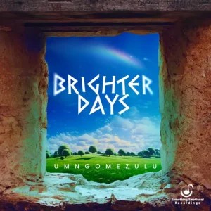 UMngomezulu – Brighter Days