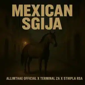 Allimthae Official – Mexican Sgija ft Terminal ZA & Sthipla RSA