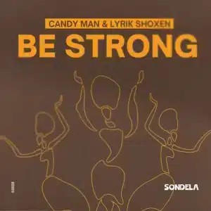 Candy Man – Be Strong (Extended Mix) ft Lyrik Shoxen