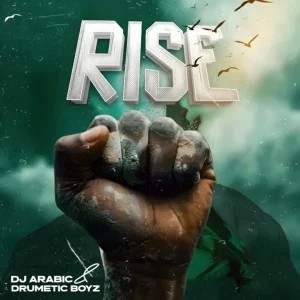 DJ Arabic – Rise ft Drumetic Boyz