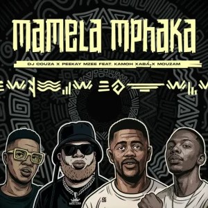 DJ Couza – Mamela Mphaka ft Peekay Mzee, Kamoh Xaba & MouzaM