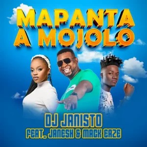 DJ Janisto – Mapanta a Mojolo ft Janesh & Mack Eaze