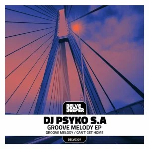 EP: DJ Psyko S.A – Groove Melody