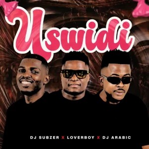 DJ Subzer – Uswidi ft Loverboy & DJ Arabic