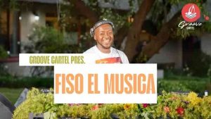 Fiso El Musica – Groove Cartel Amapiano Mix