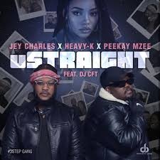 Jey Charles – uStraight ft Heavy-K, Peekay Mzee & Dj CFT