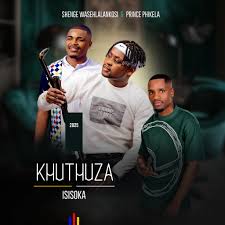 Khuthuza – Isisoka ft Shenge Wasehlalankosi & Prince Phikela