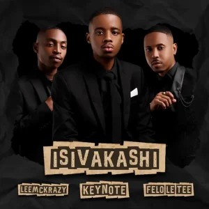 LeeMcKrazy – isiVakashi ft Keynote & Felo Le Tee