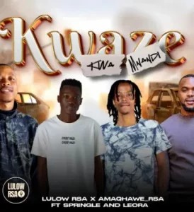 Lulow_RSA – Kwaze Kwamnandi ft AMAQHAWE, Springle & Leora