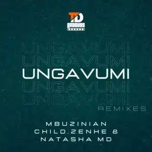 Mbuzinian Child – Ungavumi (AndileAndy Remix) ft Zenke & Natasha MD