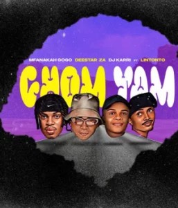 Mfana Kah Gogo – Chom Yam ft Deestar Za, Dj Karri & Lintonto