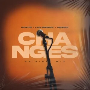 Muntuz – Changes ft Ladi Adiosoul & Decency Muntuz – Changes ft Ladi Adiosoul & Decency
