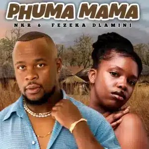 NKR – Phuma Mama ft Fezeka Dlamini