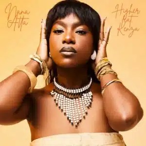 Nana Atta – Higher ft Kenza