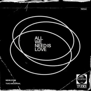 Newlexim – All We Need Is Love ft Tukz Ancestral