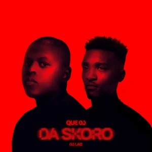 QUE DJ – Da Skoro ft DJ Lag