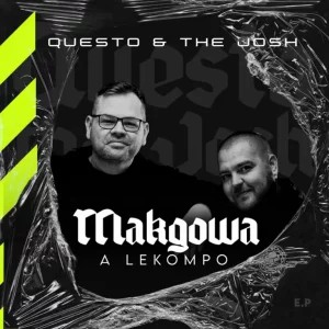 EP: Questo & The Josh – Makgowa A Lekompo