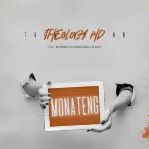 TheologyHD – Monateng ft Mhaw Keys & MuziQALsthesh