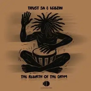 Trust SA – The Rebirth Of The Drum ft Lebzin