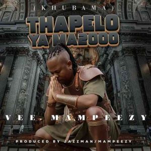 Vee Mampeezy – Thapelo Ya Ma2000 (Khubama)