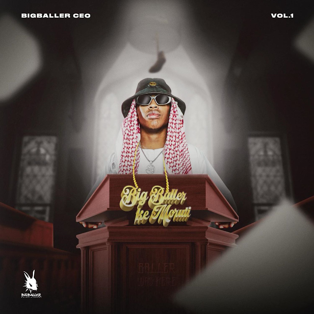 ALBUM: BigBaller_Ceo – BigBaller Ke Moruti