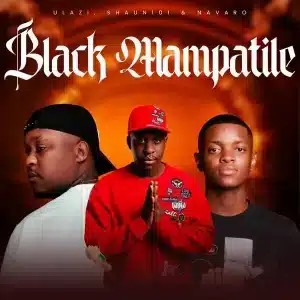 uLazi – Black Mampatile ft Shaun 101 & Navaro