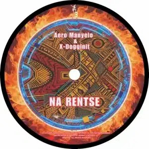 Aero Manyelo – Na Rentse ft X-Dogginit