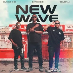ALBUM: Blacks Jnr, Dankie Boi & Goldmax – New Wave