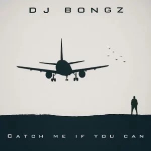 ALBUM: DJ Bongz – Catch Me If You Can