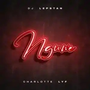 DJ Lepstan – Nguwe ft Charlotte Lyf