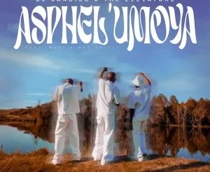 DJ Sandiso – Asphel’Umoya ft The Elevatorz, Masi & Mac Drizzy