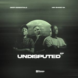 EP: Deep Essentials & Mr Shane SA – Undisputed