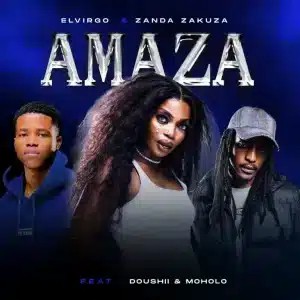 Elvirgo – Amaza ft Zanda Zakuza, Dooushii & Moholo
