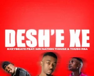 ExzyBeatz – Deshe’ ft Mr Nation Thingz & ThusoRSA