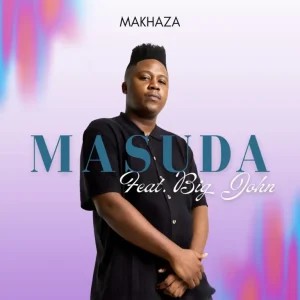 Masuda – Makhaza ft Big John
