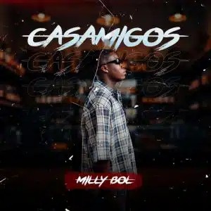 Milly BOL – Casamigos ft OSKIDO & Vigro Deep