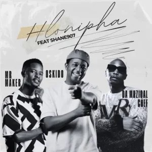 Mr Maker – Hlonipha ft Oskido, Da Muziqal Chef & Shane907