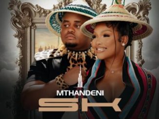 Mthandeni SK – Dubai ft MaWhoo