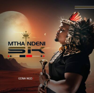 Mthandeni SK – Gcina Ngci ft Mphako