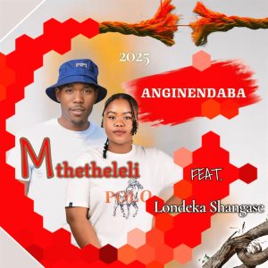 Mthetheleli – Anginendaba ft Londeka Shangase