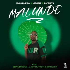 MusicHlonza – Malunde ft Papekeys, LesJamz RSA, Skandisoul, Last Button & Emoji SA